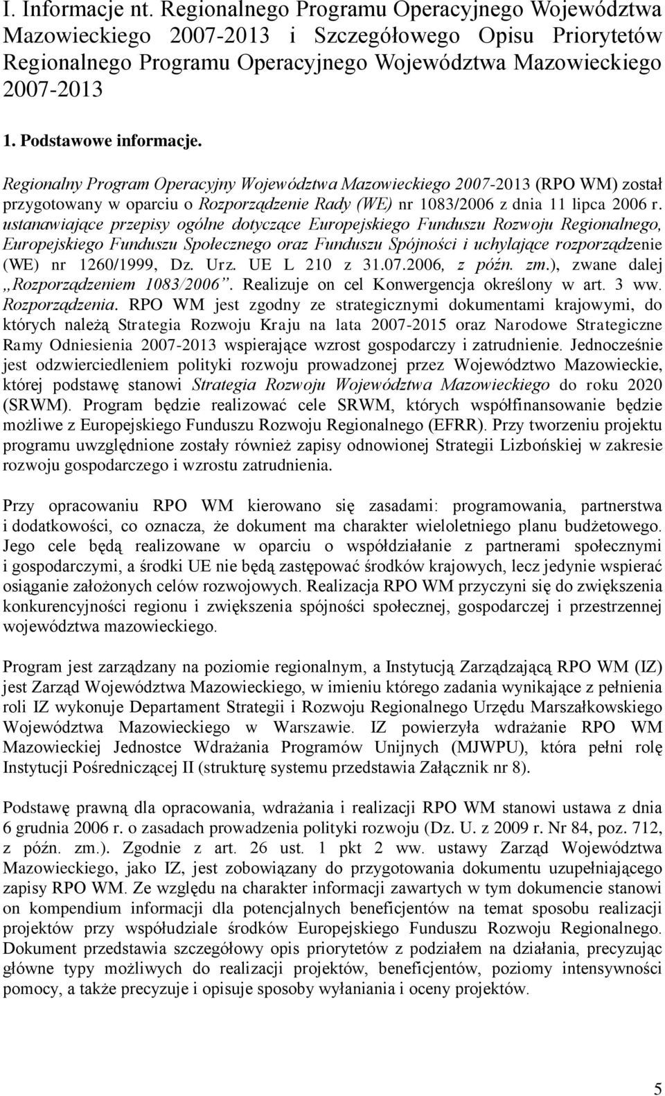 ustanawiające przepisy ogólne dotyczące Europejskiego Funduszu Rozwoju Regionalnego, Europejskiego Funduszu Społecznego oraz Funduszu Spójności i uchylające rozporządzenie (WE) nr 1260/1999, Dz. Urz.