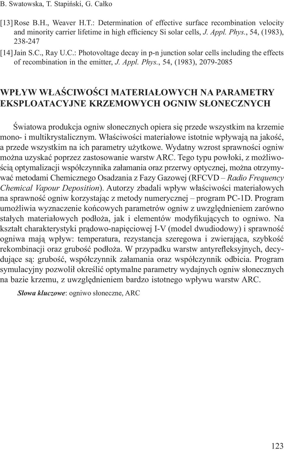 , 54, (1983), 2079-2085 WPŁYW WŁAŚCIWOŚCI MATERIAŁOWYCH NA PARAMETRY EKSPLOATACYJNE KRZEMOWYCH OGNIW SŁONECZNYCH Światowa produkcja ogniw słonecznych opiera się przede wszystkim na krzemie mono- i