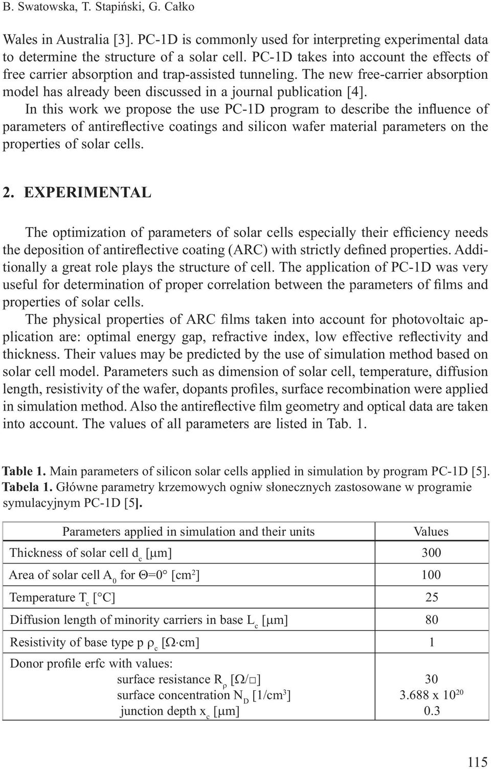 In this work we propose the use PC-1D program to describe the influence of parameters of antireflective coatings and silicon wafer material parameters on the properties of solar cells. 2.