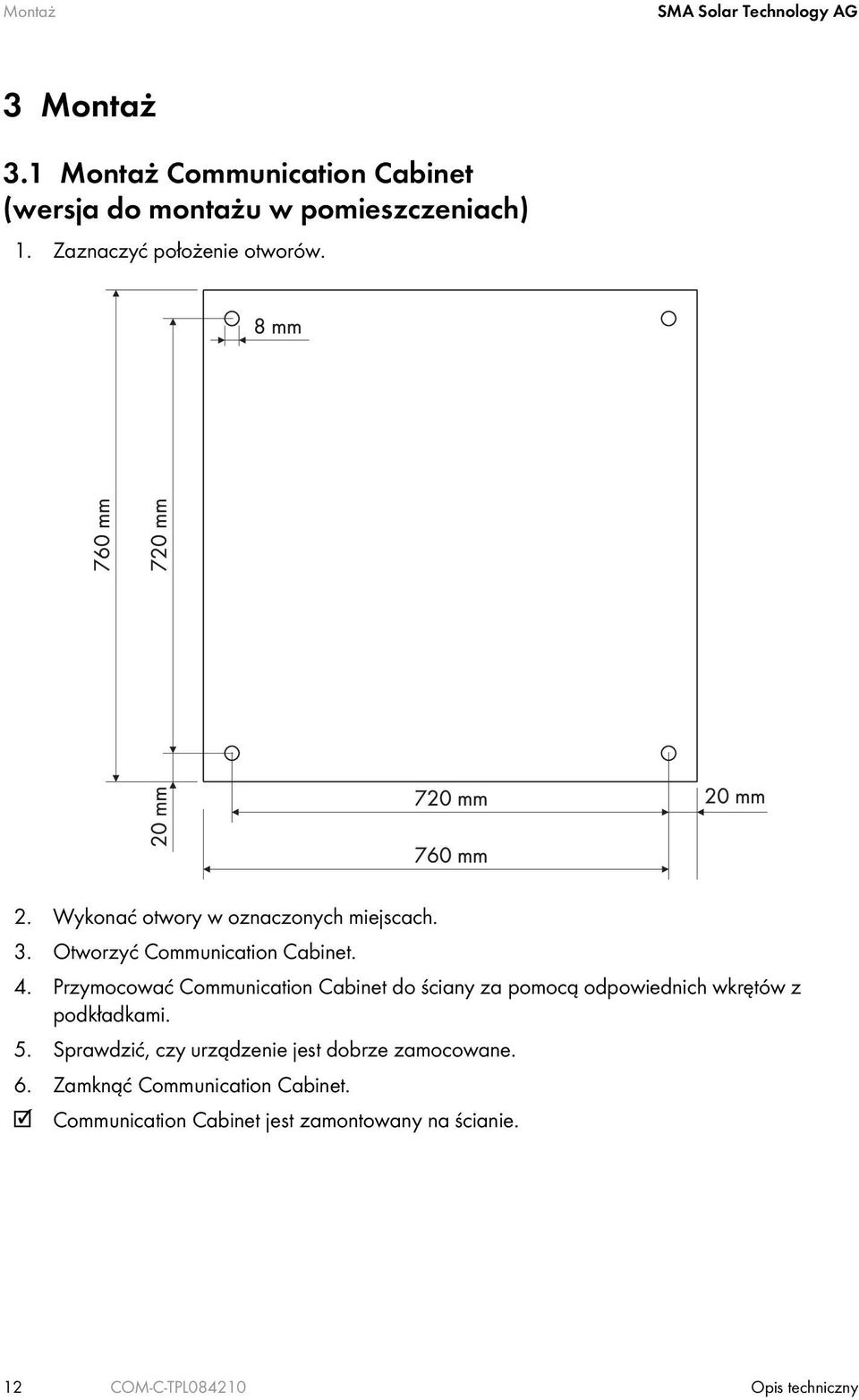 Przymocować Communication Cabinet do ściany za pomocą odpowiednich wkrętów z podkładkami. 5.