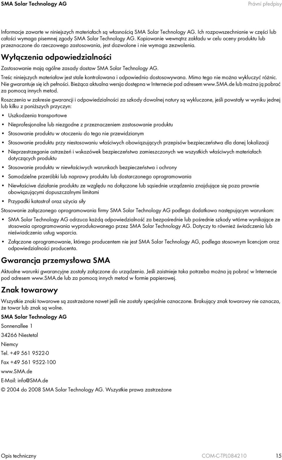 Kopiowanie wewnątrz zakładu w celu oceny produktu lub przeznaczone do rzeczowego zastosowania, jest dozwolone i nie wymaga zezwolenia.