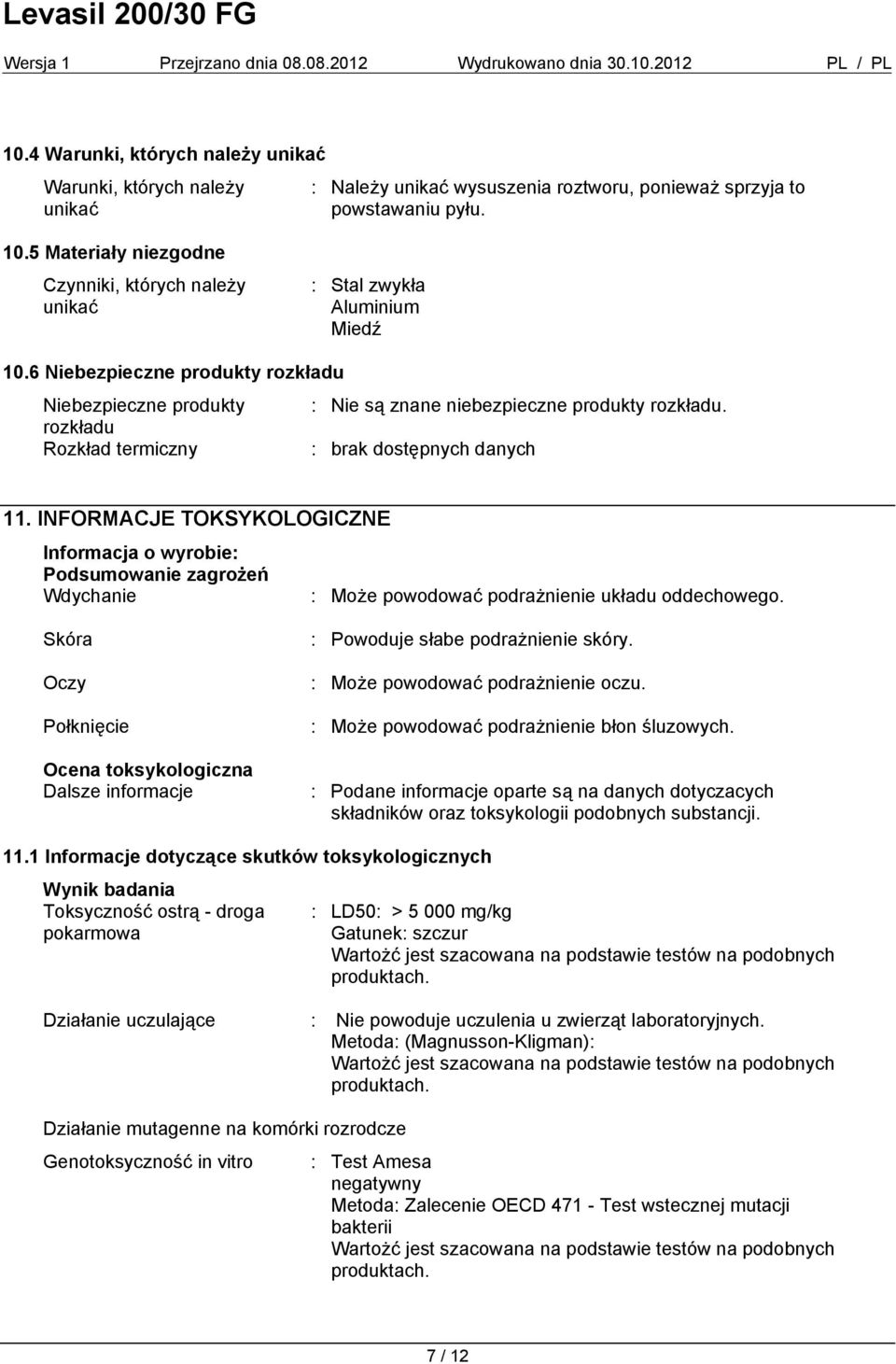 rozkładu Rozkład termiczny 11. INFORMACJE TOKSYKOLOGICZNE Podsumowanie zagrożeń Wdychanie : Może powodować podrażnienie układu oddechowego.