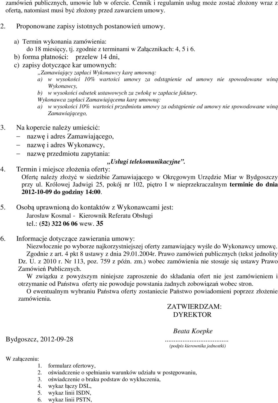 b) forma płatności: przelew 14 dni, c) zapisy dotyczące kar umownych: Zamawiający zapłaci Wykonawcy karę umowną: a) w wysokości 10% wartości umowy za odstąpienie od umowy nie spowodowane winą