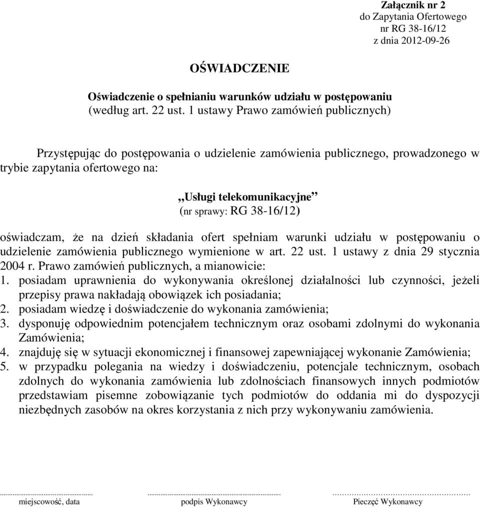 oświadczam, że na dzień składania ofert spełniam warunki udziału w postępowaniu o udzielenie zamówienia publicznego wymienione w art. 22 ust. 1 ustawy z dnia 29 stycznia 2004 r.