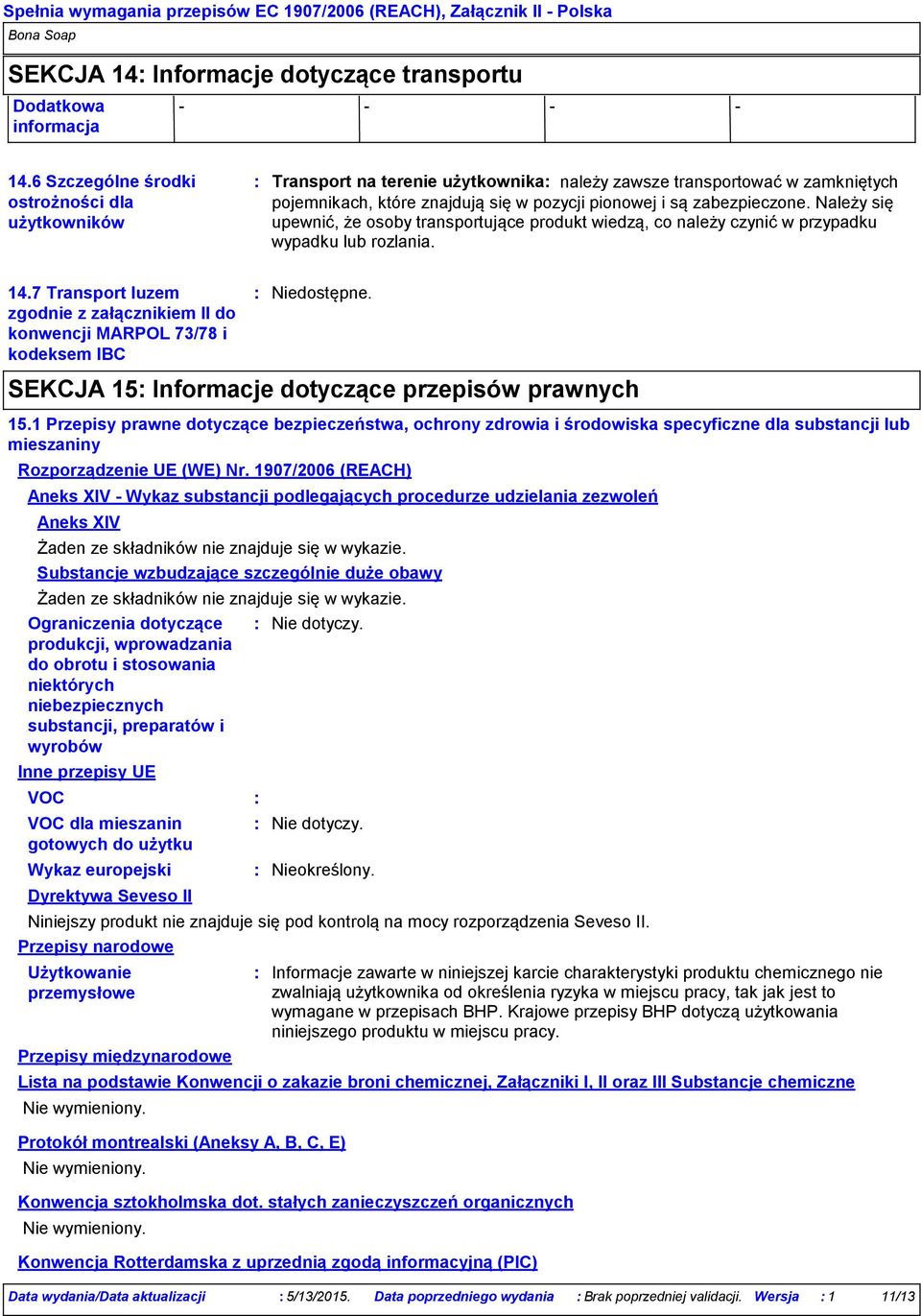 Należy się upewnić, że osoby transportujące produkt wiedzą, co należy czynić w przypadku wypadku lub rozlania. 14.