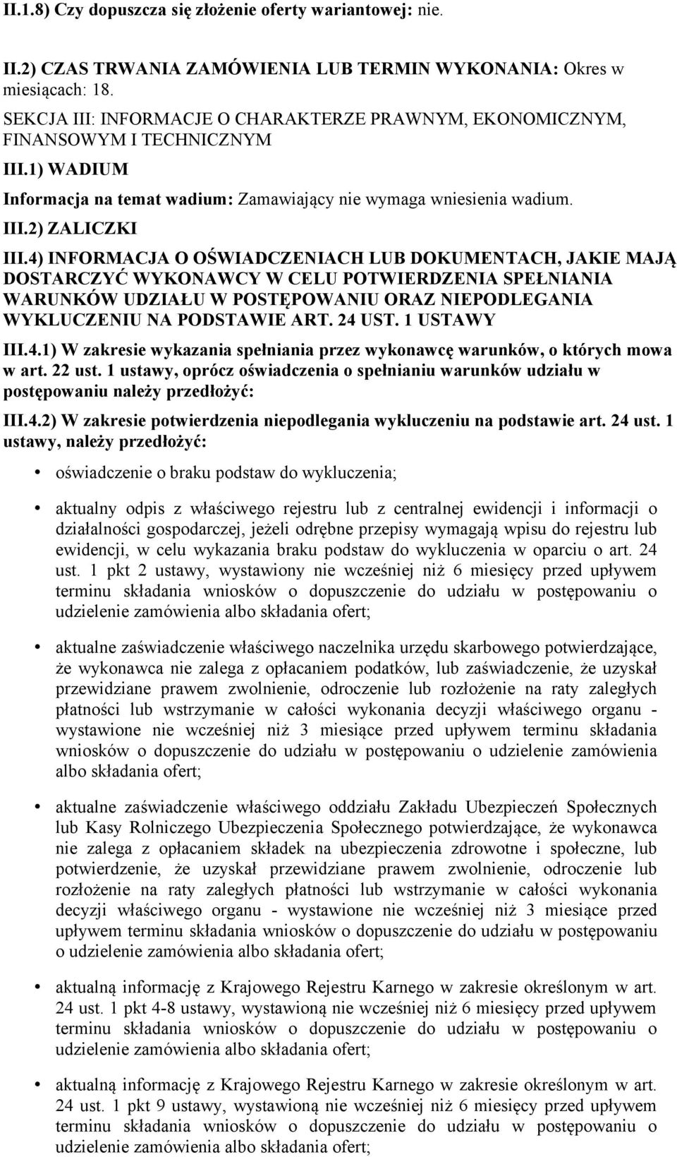 4) INFORMACJA O OŚWIADCZENIACH LUB DOKUMENTACH, JAKIE MAJĄ DOSTARCZYĆ WYKONAWCY W CELU POTWIERDZENIA SPEŁNIANIA WARUNKÓW UDZIAŁU W POSTĘPOWANIU ORAZ NIEPODLEGANIA WYKLUCZENIU NA PODSTAWIE ART. 24 UST.