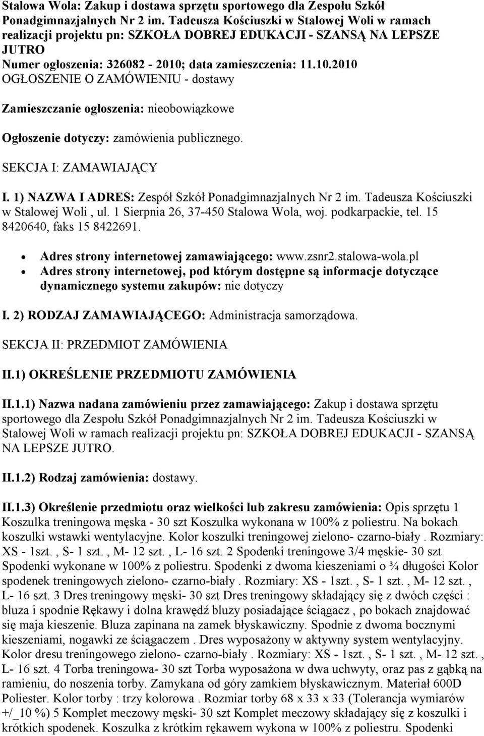 data zamieszczenia: 11.10.2010 OGŁOSZENIE O ZAMÓWIENIU - dostawy Zamieszczanie ogłoszenia: nieobowiązkowe Ogłoszenie dotyczy: zamówienia publicznego. SEKCJA I: ZAMAWIAJĄCY I.