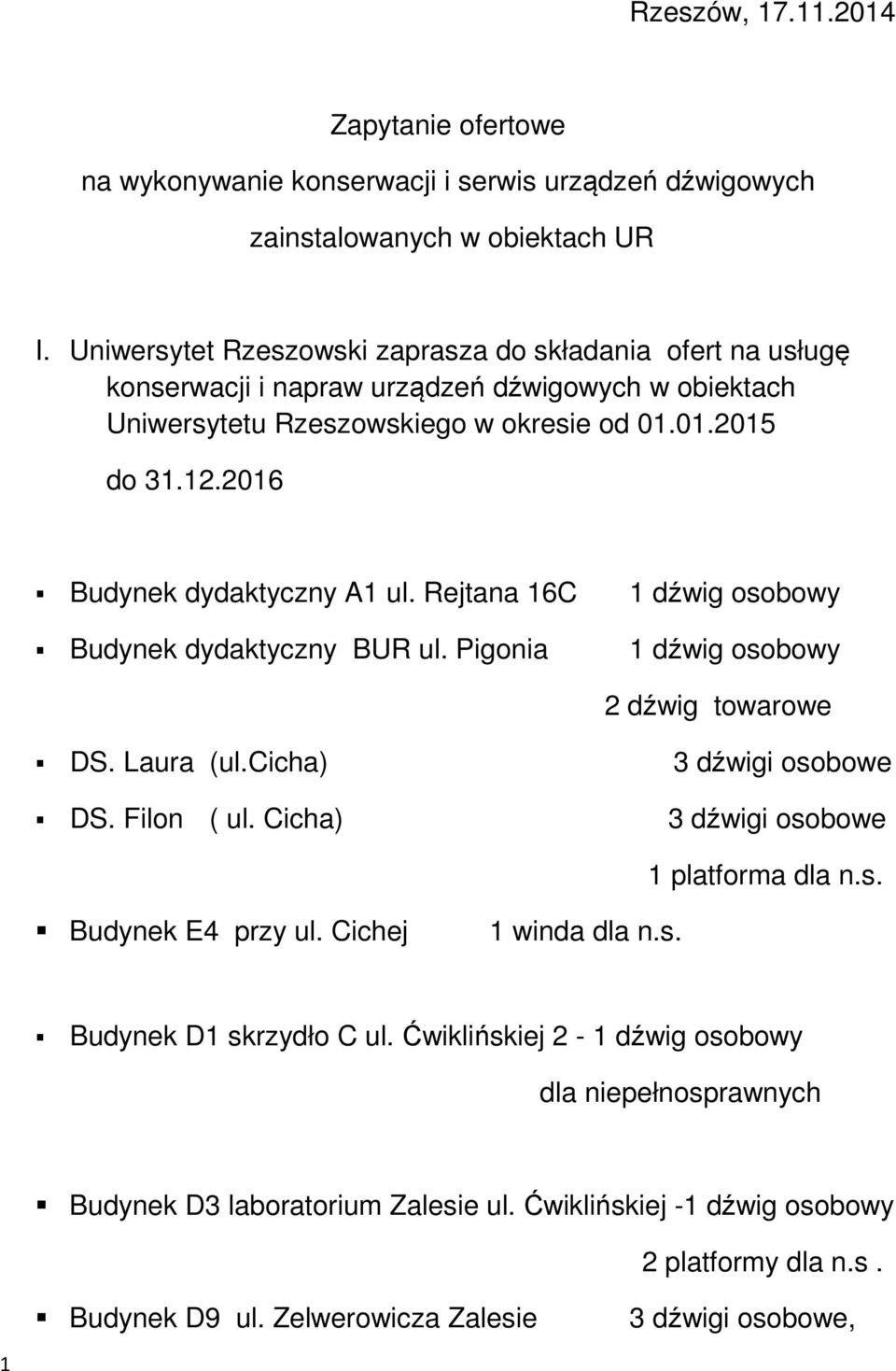 2016 Budynek dydaktyczny A1 ul. Rejtana 16C 1 dźwig osobowy Budynek dydaktyczny BUR ul. Pigonia 1 dźwig osobowy 2 dźwig towarowe DS. Laura (ul.cicha) 3 dźwigi osobowe DS. Filon ( ul.