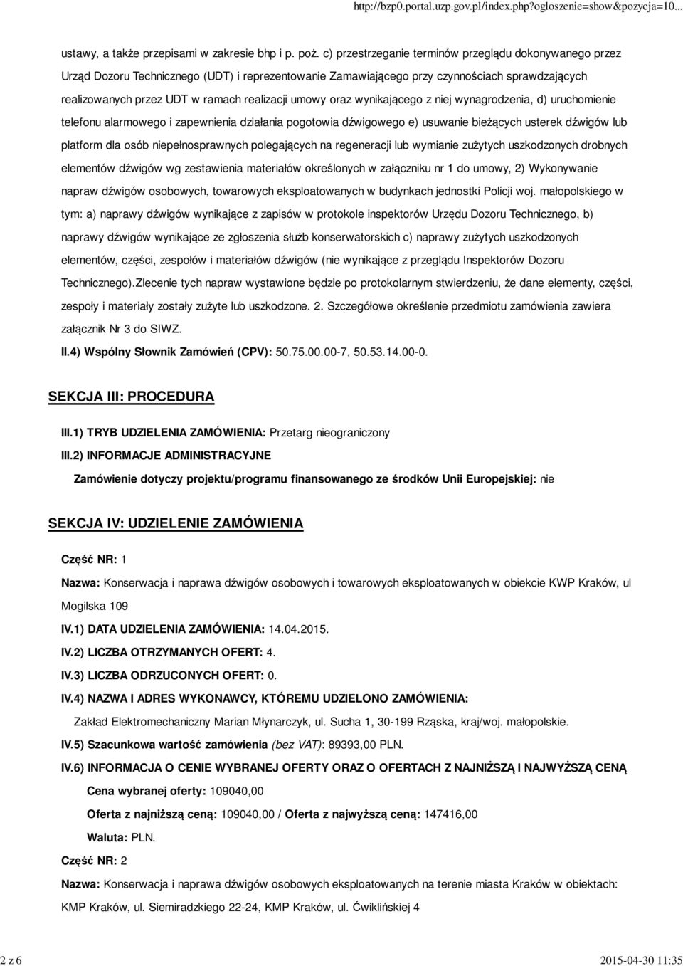 umowy oraz wynikającego z niej wynagrodzenia, d) uruchomienie telefonu alarmowego i zapewnienia działania pogotowia dźwigowego e) usuwanie bieżących usterek dźwigów lub platform dla osób