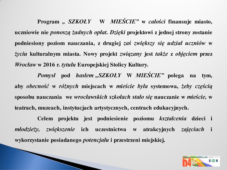 Nowy projekt związany jest także z objęciem przez Wrocław w 2016 r. tytułu Europejskiej Stolicy Kultury.