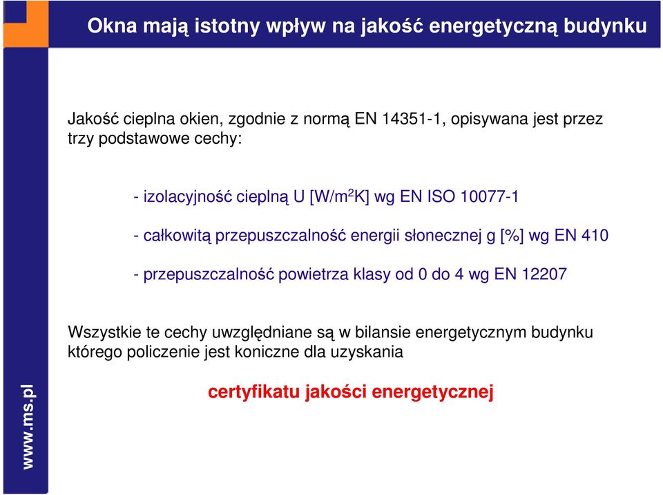 energii słonecznej g [%] wg EN 410 - przepuszczalność powietrza klasy od 0 do 4 wg EN 12207 Wszystkie te cechy