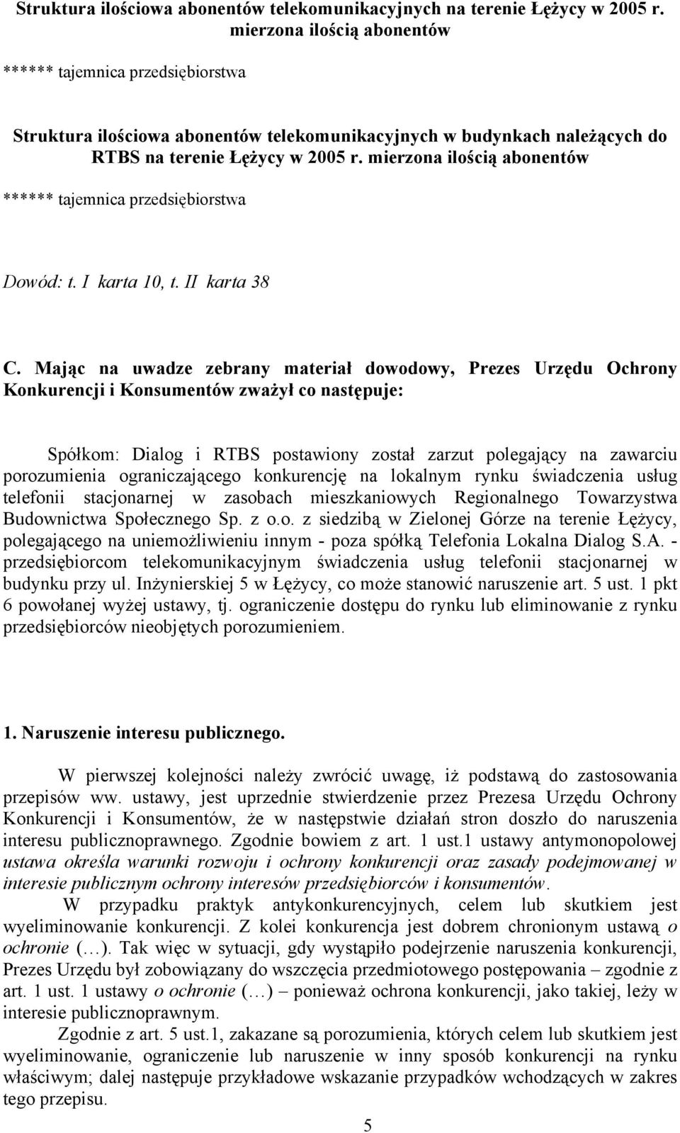 mierzona ilością abonentów ****** tajemnica przedsiębiorstwa Dowód: t. I karta 10, t. II karta 38 C.