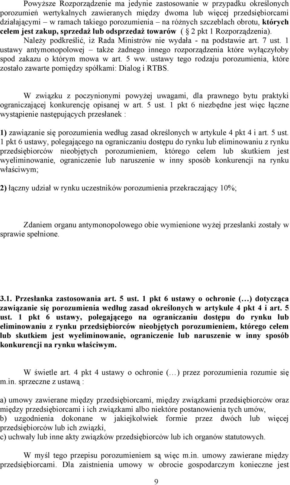 1 ustawy antymonopolowej także żadnego innego rozporządzenia które wyłączyłoby spod zakazu o którym mowa w art. 5 ww.