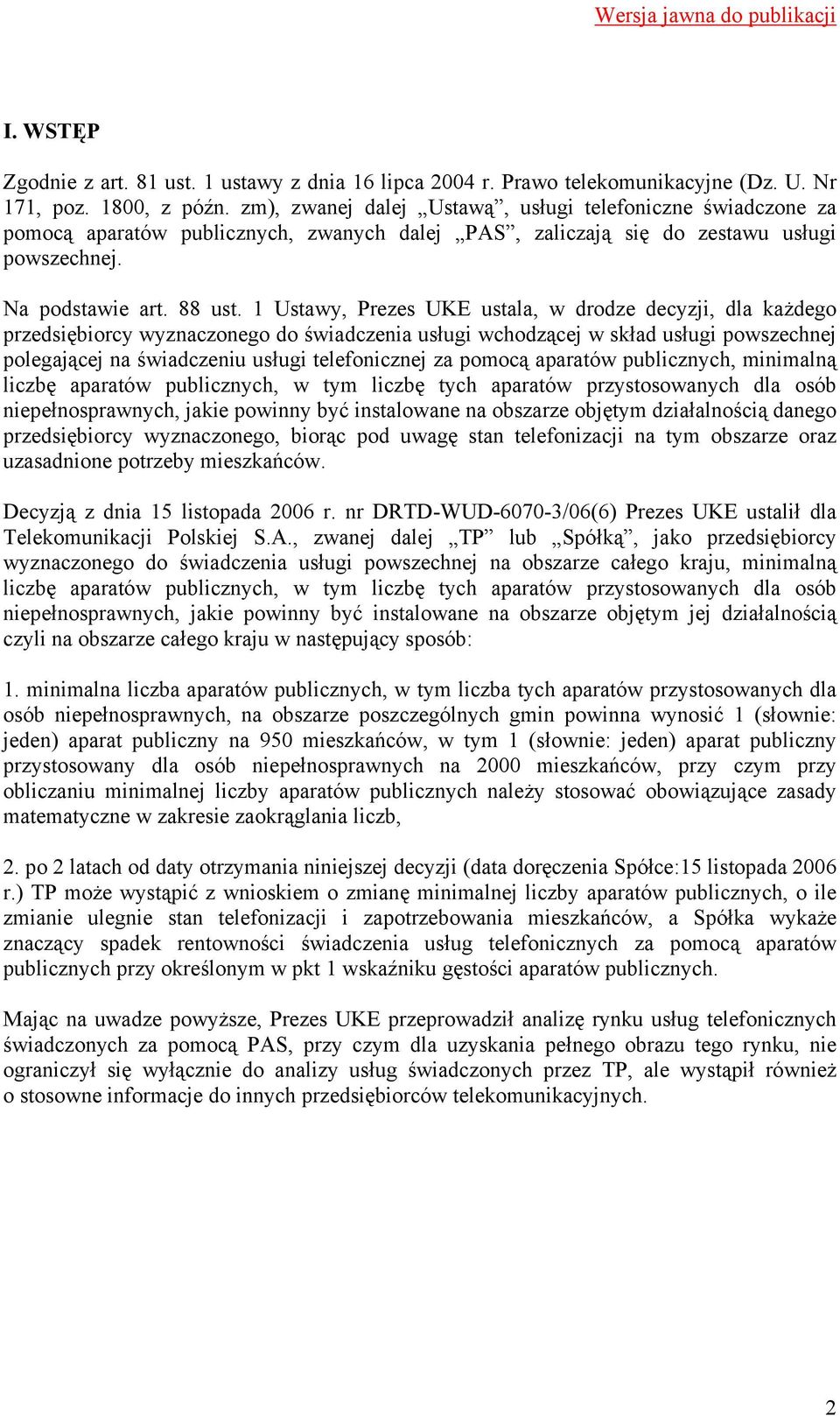 1 Ustawy, Prezes UKE ustala, w drodze decyzji, dla każdego przedsiębiorcy wyznaczonego do świadczenia usługi wchodzącej w skład usługi powszechnej polegającej na świadczeniu usługi telefonicznej za