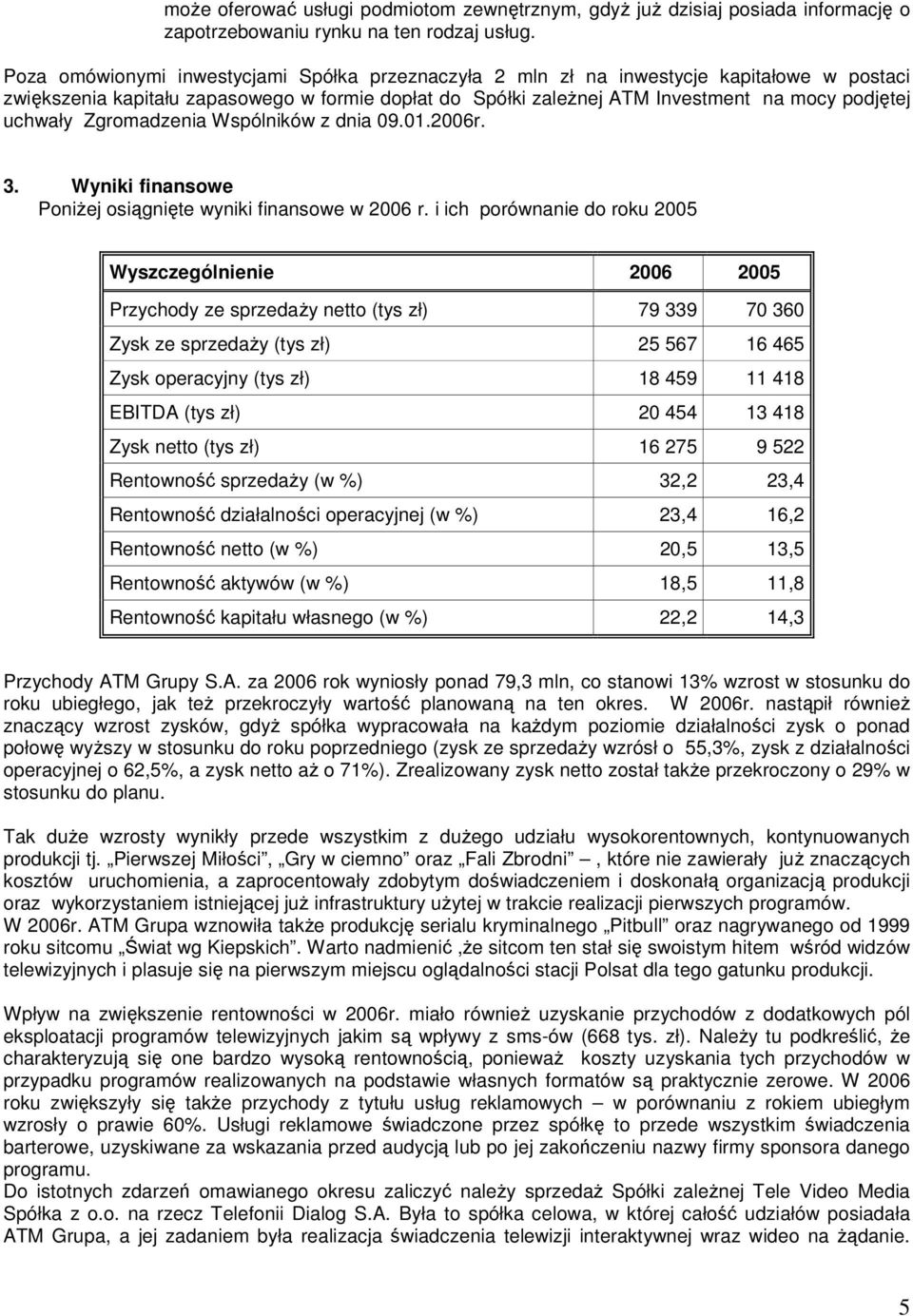 Zgromadzenia Wspólników z dnia 09.01.2006r. 3. Wyniki finansowe PoniŜej osiągnięte wyniki finansowe w 2006 r.