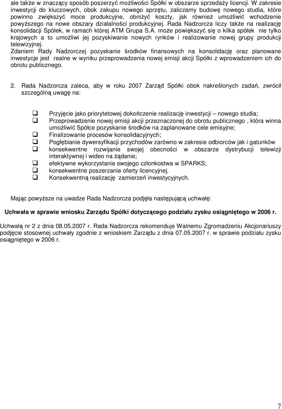 na nowe obszary działalności produkcyjnej. Rada Nadzorcza liczy takŝe na realizację konsolidacji Spółek, w ramach której AT