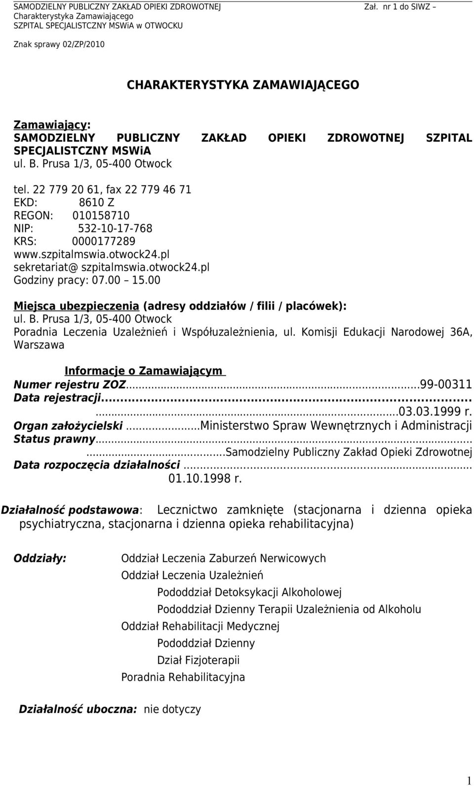 00 Miejsca ubezpieczenia (adresy oddziałów / filii / placówek): ul. B. Prusa 1/3, 05-400 Otwock Poradnia Leczenia Uzależnień i Współuzależnienia, ul.