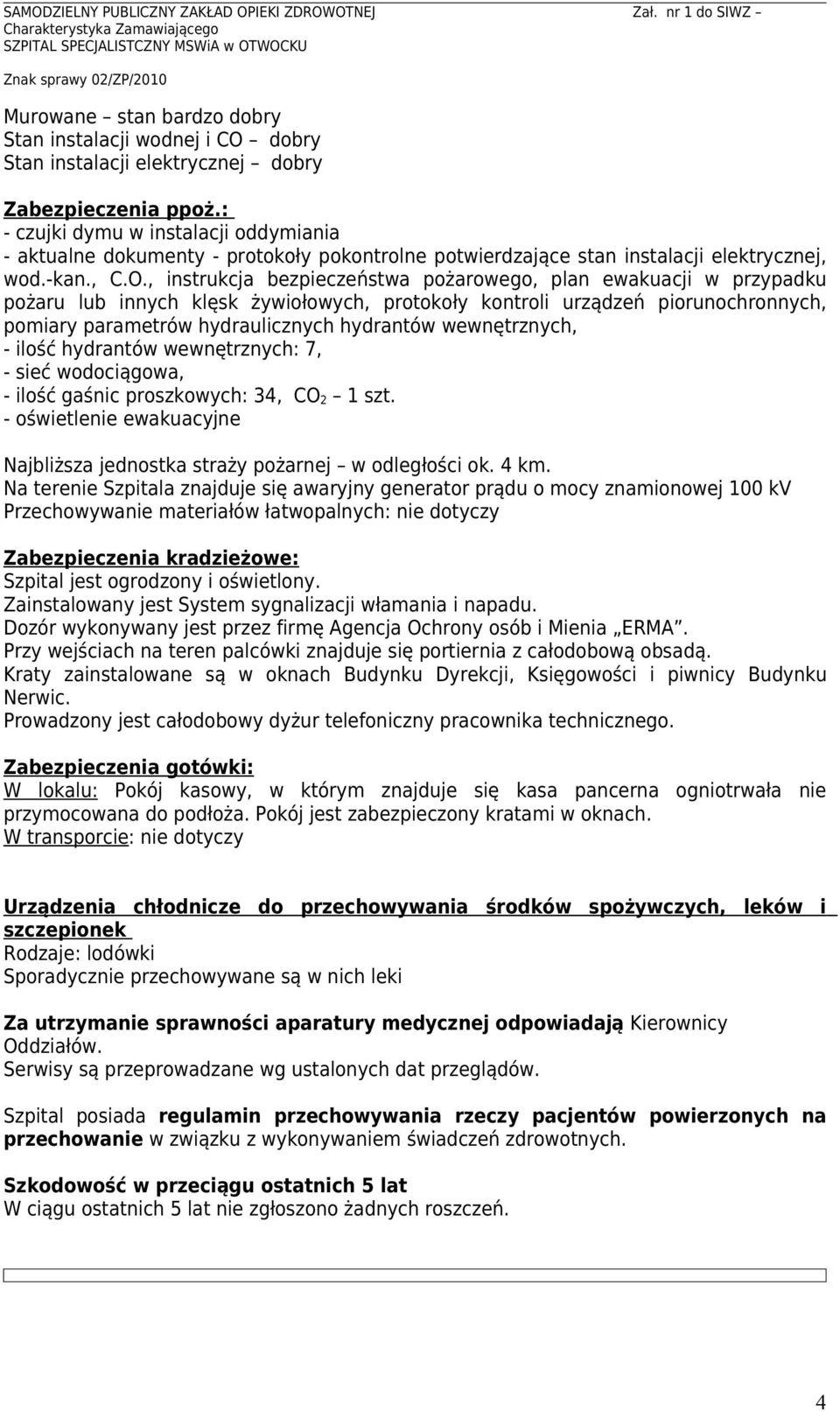 , instrukcja bezpieczeństwa pożarowego, plan ewakuacji w przypadku pożaru lub innych klęsk żywiołowych, protokoły kontroli urządzeń piorunochronnych, pomiary parametrów hydraulicznych hydrantów