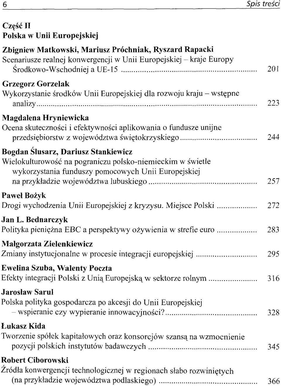 przedsi^biorstw z wojewödztwa swi^tokrzyskiego 244 Bogdan Slusarz, Dariusz Stankiewicz Wielokulturowosc na pograniczu polsko-niemieckim w swietle wykorzystania funduszy pomocowych Unii Europejskiej