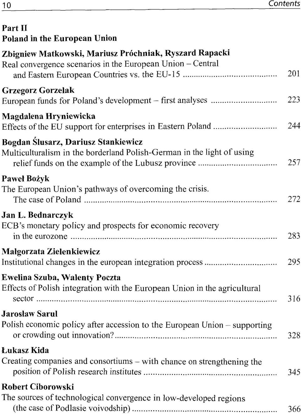 Dariusz Stankiewicz Multiculturalism in the borderland Polish-German in the light of using relief funds on the example of the Lubusz province 257 Pawel Bozyk The European Union's pathways of