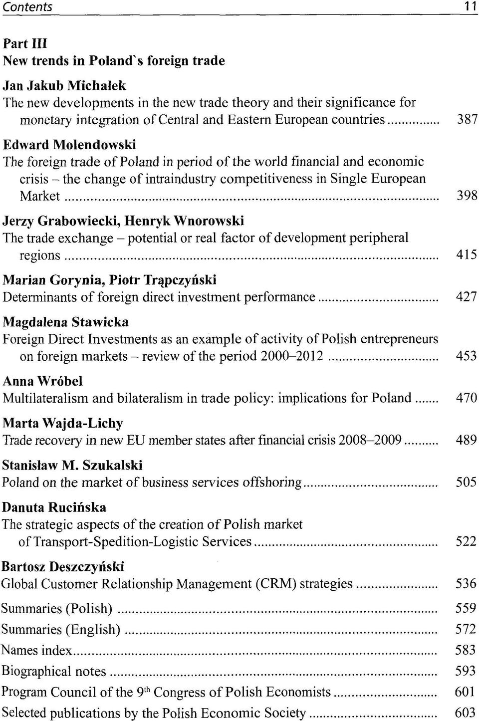 Jerzy Grabowiecki, Henryk Wnorowski The trade exchange - potential or real factor of development peripheral regions 415 Marian Gorynia, Piotr Trqpczynski Determinants of foreign direct Investment