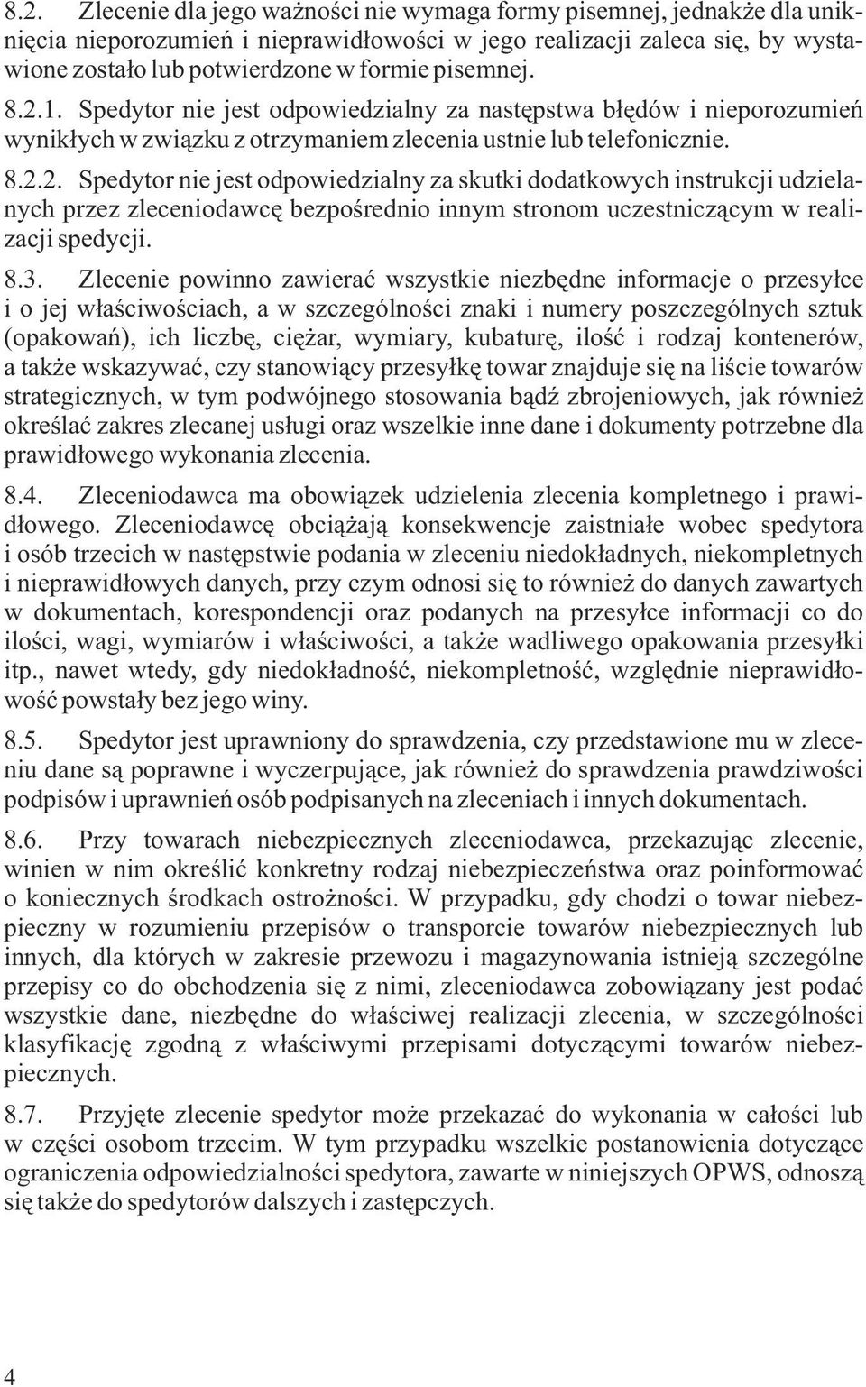 8.3. Zlecenie powinno zawieraæ wszystkie niezbêdne informacje o przesy³ce i o jej w³aœciwoœciach, a w szczególnoœci znaki i numery poszczególnych sztuk (opakowañ), ich liczbê, ciê ar, wymiary,