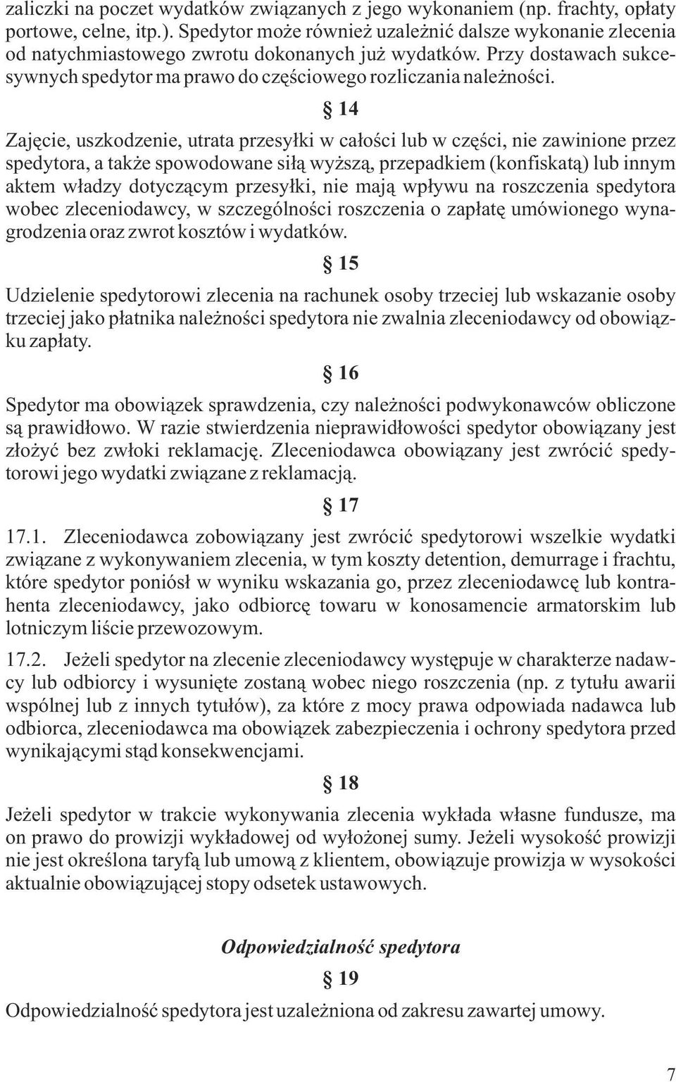 14 Zajêcie, uszkodzenie, utrata przesy³ki w ca³oœci lub w czêœci, nie zawinione przez spedytora, a tak e spowodowane si³¹ wy sz¹, przepadkiem (konfiskat¹) lub innym aktem w³adzy dotycz¹cym przesy³ki,