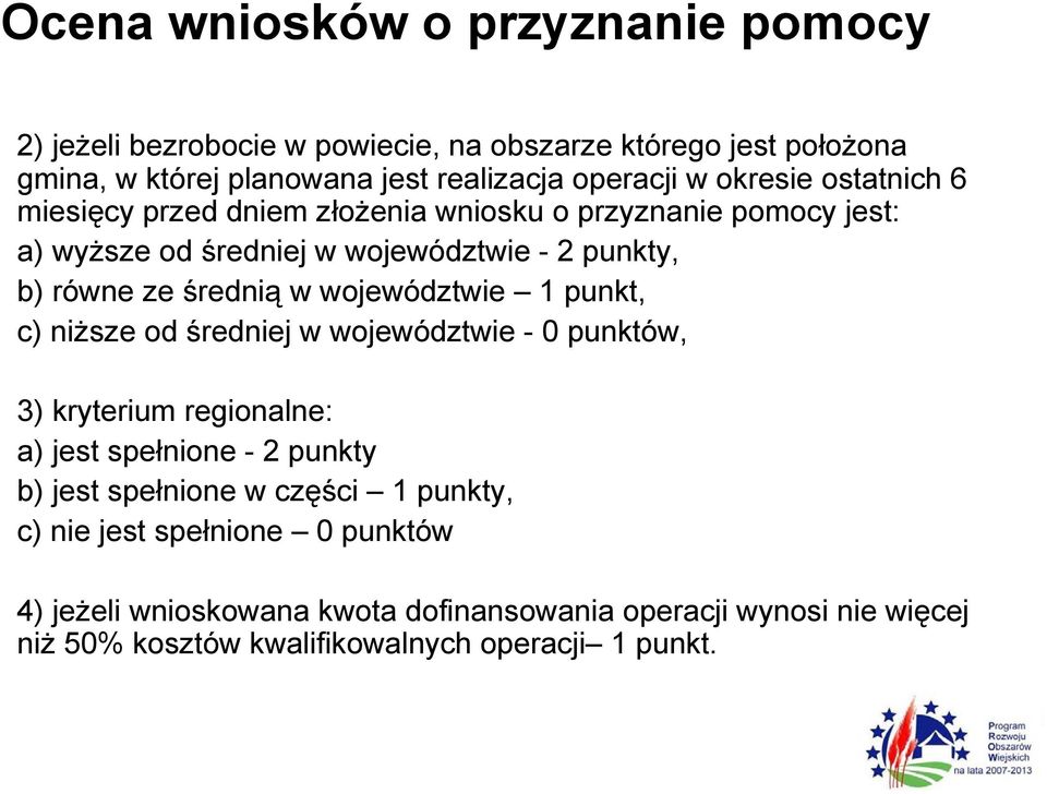 województwie 1 punkt, c) niższe od średniej w województwie - 0 punktów, 3) kryterium regionalne: a) jest spełnione - 2 punkty b) jest spełnione w części 1