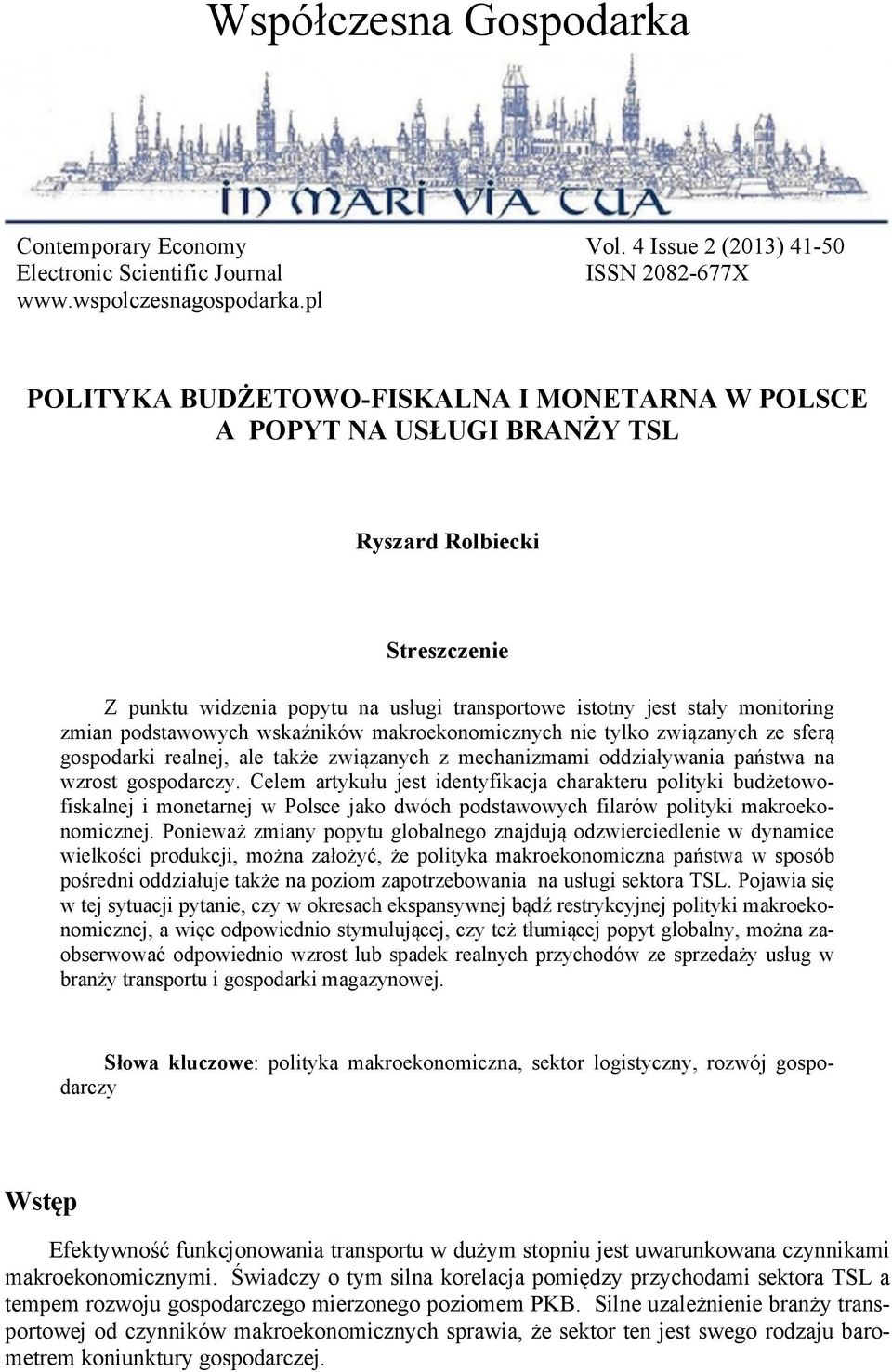 wskaźników makroekonomicznych nie tylko związanych ze sferą gospodarki realnej, ale także związanych z mechanizmami oddziaływania państwa na wzrost gospodarczy.