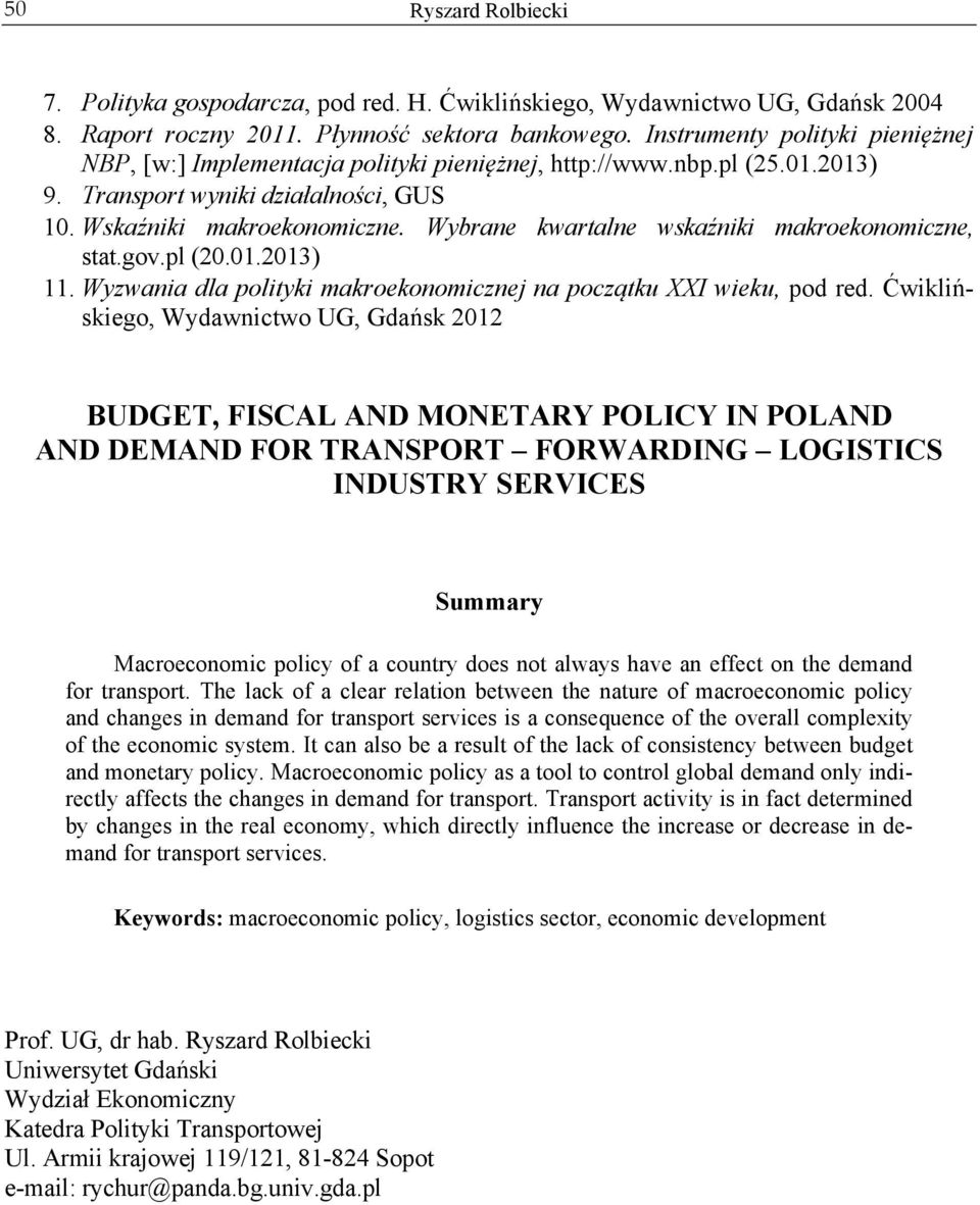 Wybrane kwartalne wskaźniki makroekonomiczne, stat.gov.pl (20.01.2013) 11. Wyzwania dla polityki makroekonomicznej na początku XXI wieku, pod red.