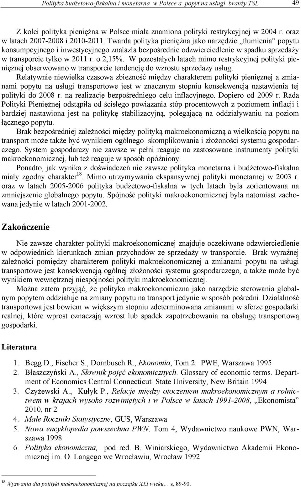 Twarda polityka pieniężna jako narzędzie tłumienia popytu konsumpcyjnego i inwestycyjnego znalazła bezpośrednie odzwierciedlenie w spadku sprzedaży w transporcie tylko w 2011 r. o 2,15%.