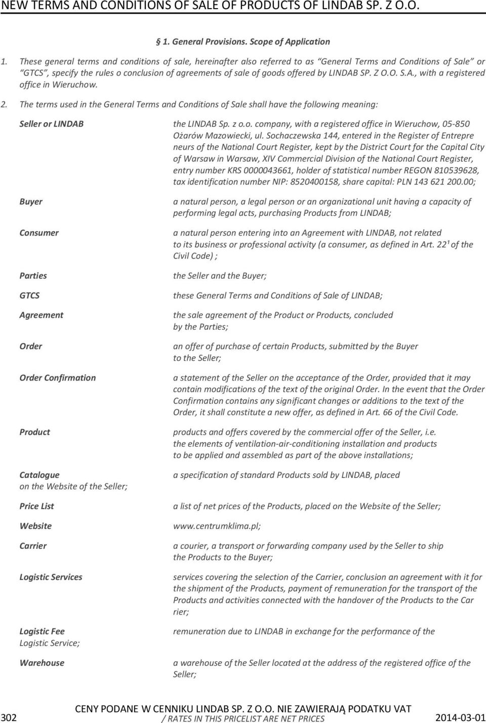 LINDAB SP. Z O.O. S.A., with a registered office in Wieruchow. 2. The terms used in the General Terms and Conditions of Sale shall have the following meaning: Seller or LINDAB the LINDAB Sp. z o.o. company, with a registered office in Wieruchow, 05-850 Ożarów Mazowiecki, ul.