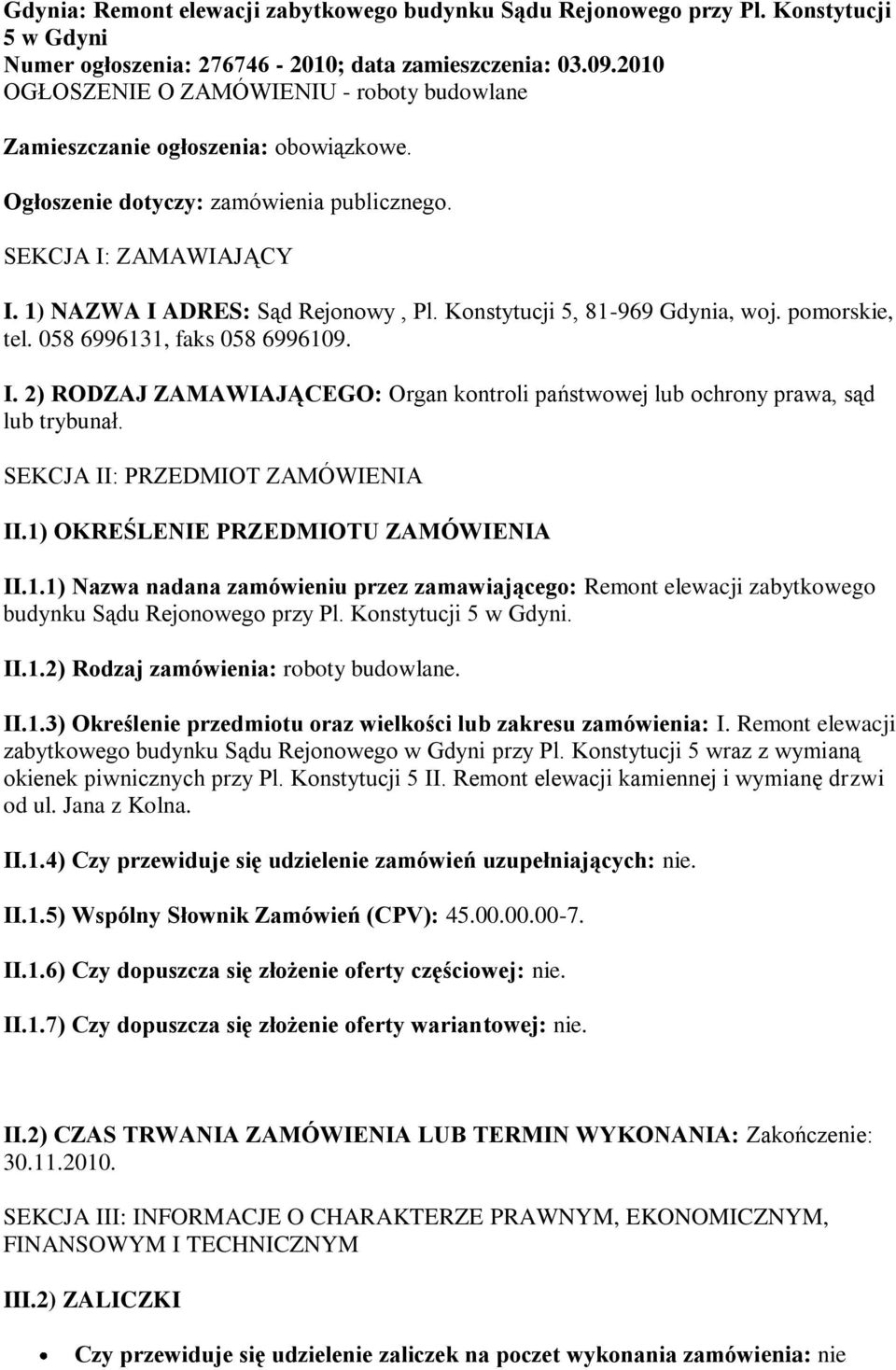 Konstytucji 5, 81-969 Gdynia, woj. pomorskie, tel. 058 6996131, faks 058 6996109. I. 2) RODZAJ ZAMAWIAJĄCEGO: Organ kontroli państwowej lub ochrony prawa, sąd lub trybunał.