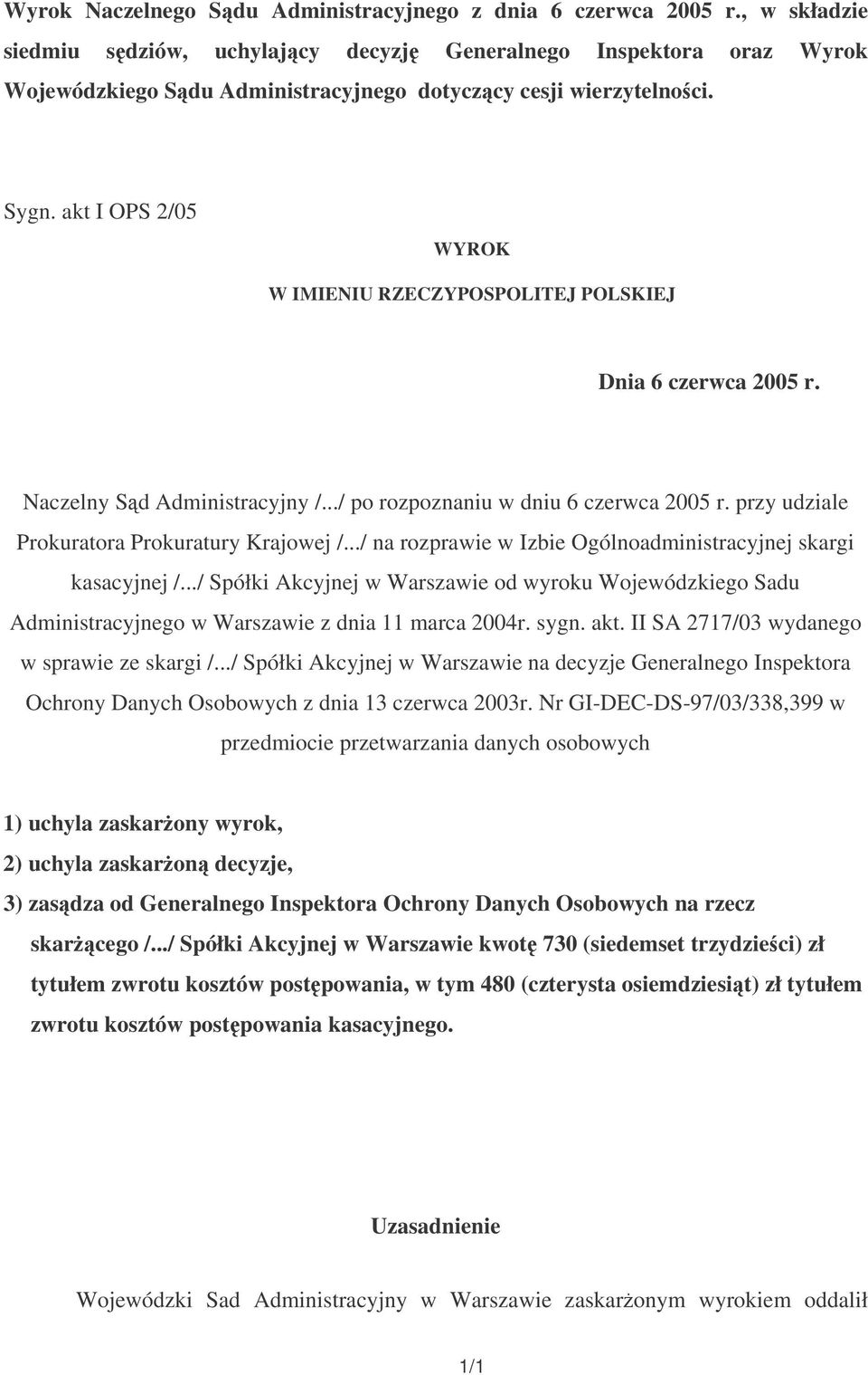 akt I OPS 2/05 WYROK W IMIENIU RZECZYPOSPOLITEJ POLSKIEJ Dnia 6 czerwca 2005 r. Naczelny Sd Administracyjny /.../ po rozpoznaniu w dniu 6 czerwca 2005 r.