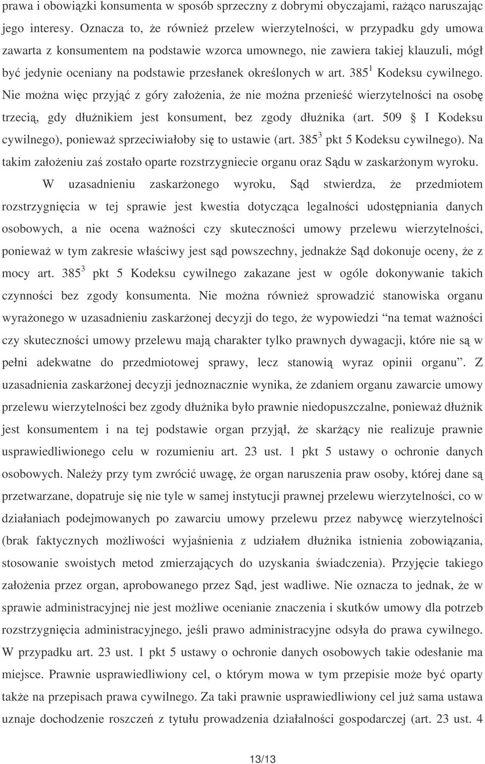 okrelonych w art. 385 1 Kodeksu cywilnego. Nie mona wic przyj z góry załoenia, e nie mona przenie wierzytelnoci na osob trzeci, gdy dłunikiem jest konsument, bez zgody dłunika (art.