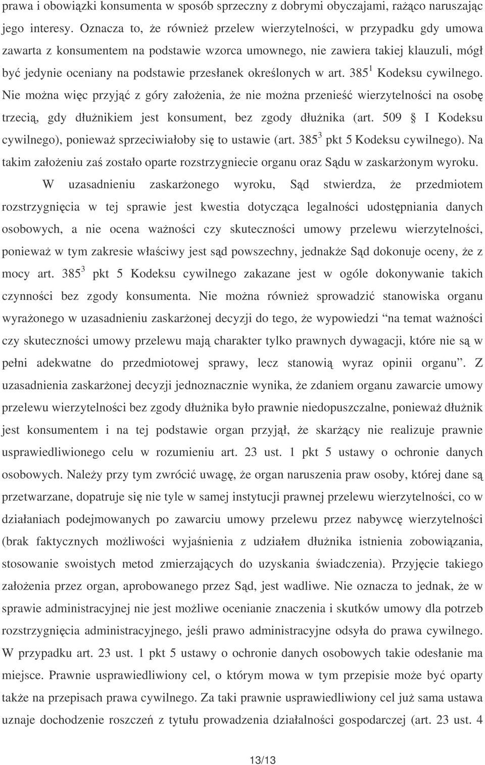 okrelonych w art. 385 1 Kodeksu cywilnego. Nie mona wic przyj z góry załoenia, e nie mona przenie wierzytelnoci na osob trzeci, gdy dłunikiem jest konsument, bez zgody dłunika (art.