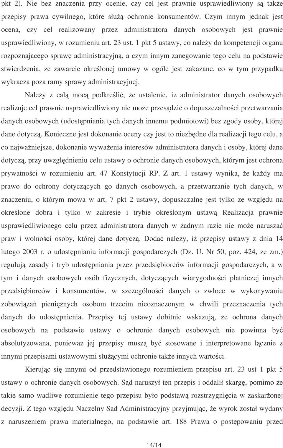 1 pkt 5 ustawy, co naley do kompetencji organu rozpoznajcego spraw administracyjn, a czym innym zanegowanie tego celu na podstawie stwierdzenia, e zawarcie okrelonej umowy w ogóle jest zakazane, co w