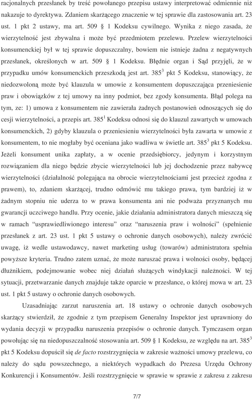 Przelew wierzytelnoci konsumenckiej był w tej sprawie dopuszczalny, bowiem nie istnieje adna z negatywnych przesłanek, okrelonych w art. 509 1 Kodeksu.