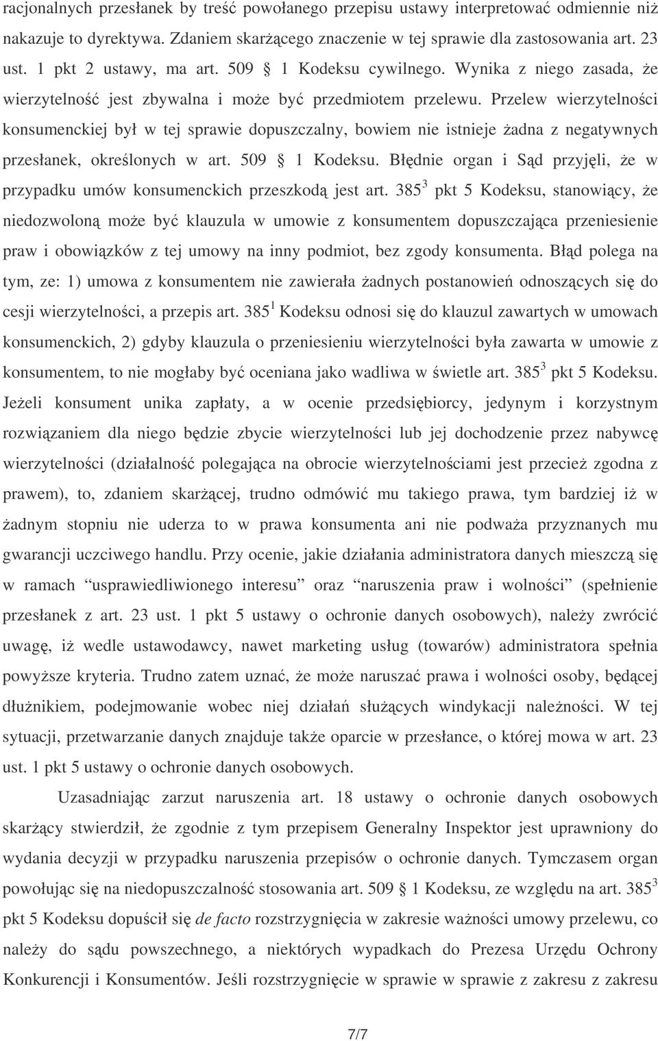 Przelew wierzytelnoci konsumenckiej był w tej sprawie dopuszczalny, bowiem nie istnieje adna z negatywnych przesłanek, okrelonych w art. 509 1 Kodeksu.