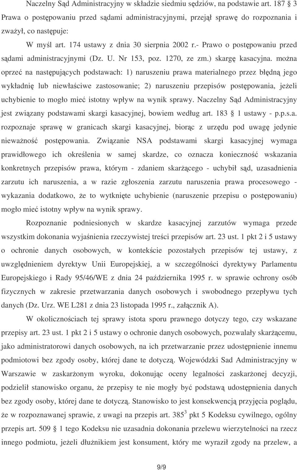 mona oprze na nastpujcych podstawach: 1) naruszeniu prawa materialnego przez błdn jego wykładni lub niewłaciwe zastosowanie; 2) naruszeniu przepisów postpowania, jeeli uchybienie to mogło mie istotny