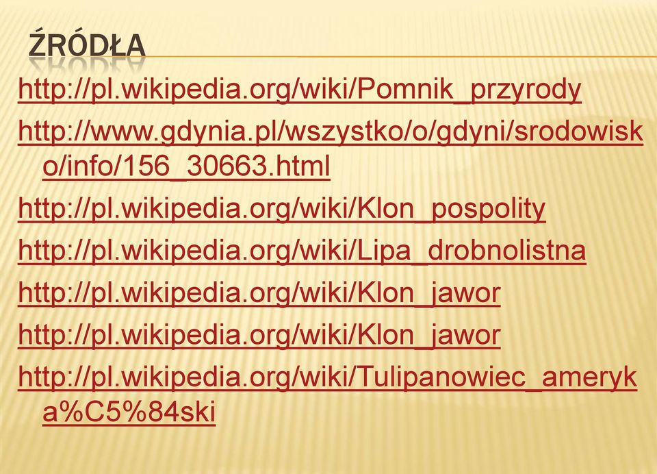 org/wiki/klon_pospolity http://pl.wikipedia.org/wiki/lipa_drobnolistna http://pl.