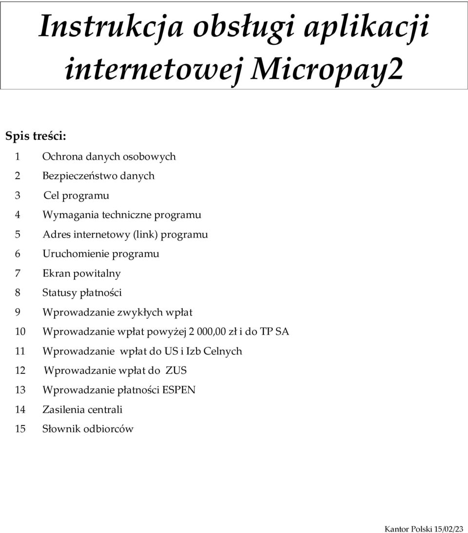 Statusy płatności 9 Wprowadzanie zwykłych wpłat 10 Wprowadzanie wpłat powyżej 2 000,00 zł i do TP SA 11 Wprowadzanie wpłat