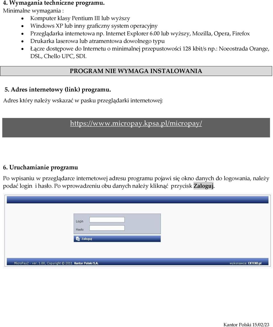 : Noeostrada Orange, DSL, Chello UPC, SDI. PROGRAM NIE WYMAGA INSTALOWANIA 5. Adres internetowy (link) programu. Adres który należy wskazać w pasku przeglądarki internetowej: https://www.