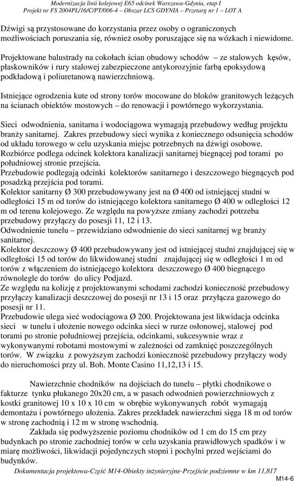 Istniejące ogrodzenia kute od strony torów mocowane do bloków granitowych leżących na ścianach obiektów mostowych do renowacji i powtórnego wykorzystania.