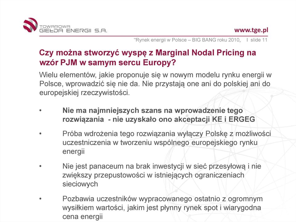 Nie ma najmniejszych szans na wprowadzenie tego rozwiązania - nie uzyskało ono akceptacji KE i ERGEG Próba wdrożenia tego rozwiązania wyłączy Polskę z możliwości uczestniczenia w tworzeniu