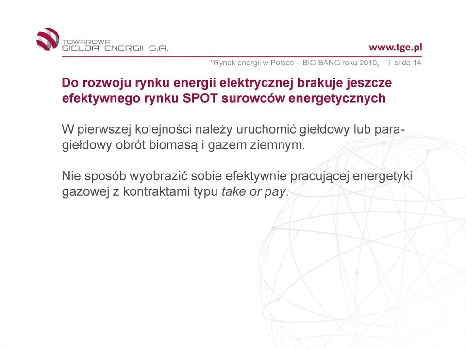 kolejności należy uruchomić giełdowy lub paragiełdowy obrót biomasą i gazem ziemnym.