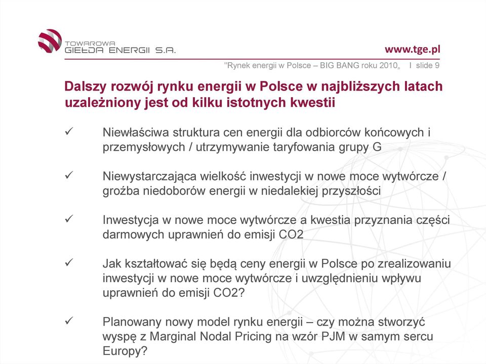 przyszłości Inwestycja w nowe moce wytwórcze a kwestia przyznania części darmowych uprawnień do emisji CO2 Jak kształtować się będą ceny energii w Polsce po zrealizowaniu inwestycji w