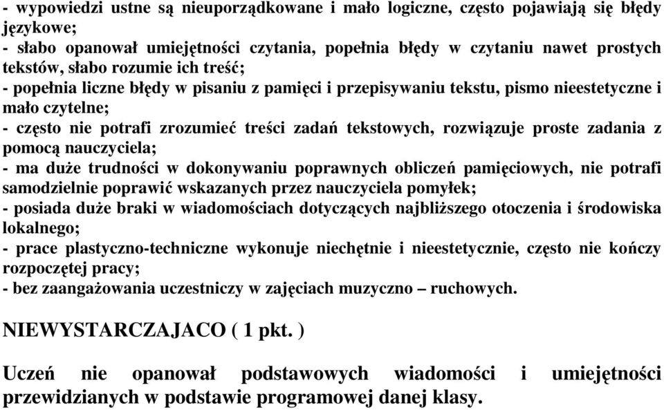 pomocą nauczyciela; - ma duŝe trudności w dokonywaniu poprawnych obliczeń pamięciowych, nie potrafi samodzielnie poprawić wskazanych przez nauczyciela pomyłek; - posiada duŝe braki w wiadomościach