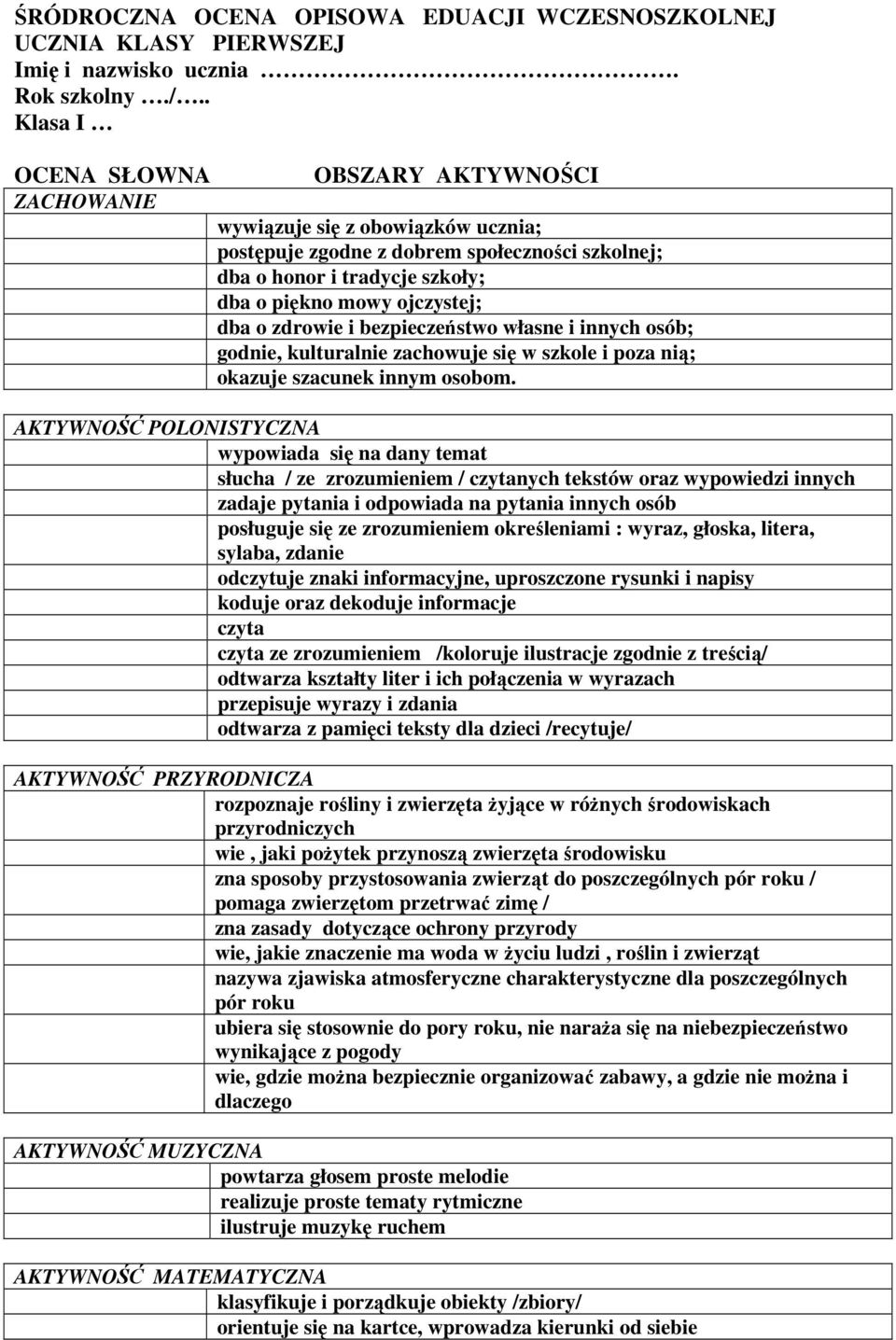 dba o zdrowie i bezpieczeństwo własne i innych osób; godnie, kulturalnie zachowuje się w szkole i poza nią; okazuje szacunek innym osobom.
