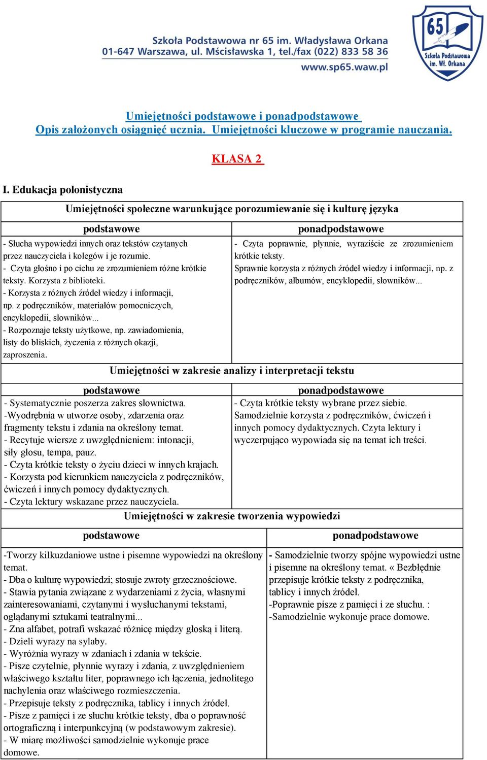 - Czyta głośno i po cichu ze zrozumieniem różne krótkie teksty. Korzysta z biblioteki. - Korzysta z różnych źródeł wiedzy i informacji, np.